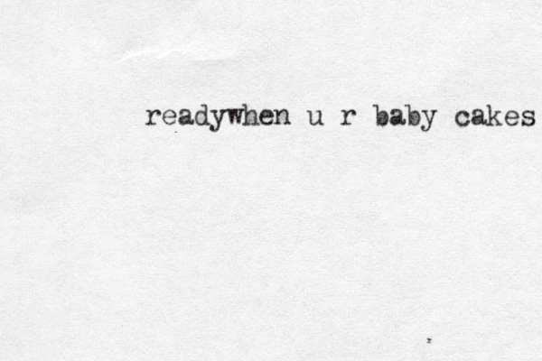 readywhen u r baby cakes 