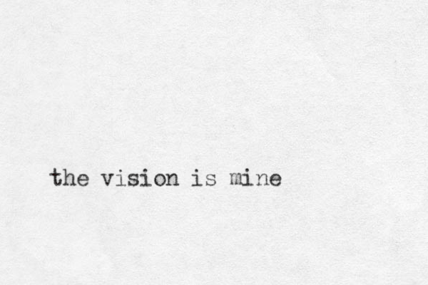 the vision is mine