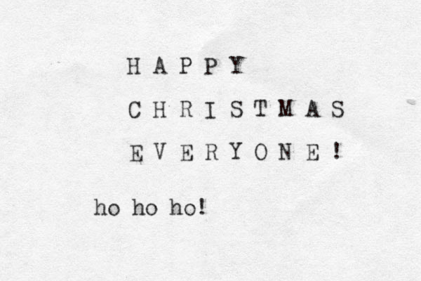 H A P P Y C H R I S T M A S E V E R Y O N E ! ho ho ho! 