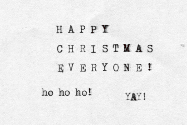 H A P P Y C H R I S T M A S E V E R Y O N E ! ho ho ho! YAY! 