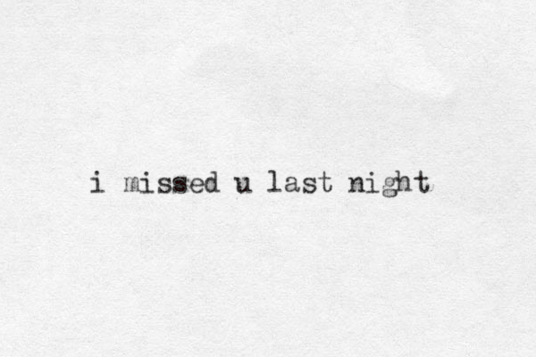 i missed u last night