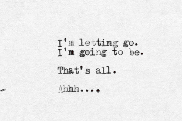 I'm letting go. I'm going to be. That's all. Ahhh....