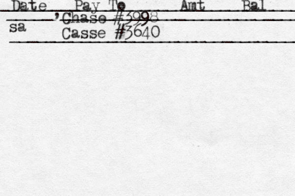 Date Pay To Amt Bal ____________________________________ Chase #3998 Casse #3640 _________________________________ _____,_____________________________ sa 