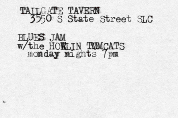 TAILGATE TAVERN 3550 S State Street SLC BLUES JAM w/the HOE W WLIN TM OMCATS monday nights 7pm 