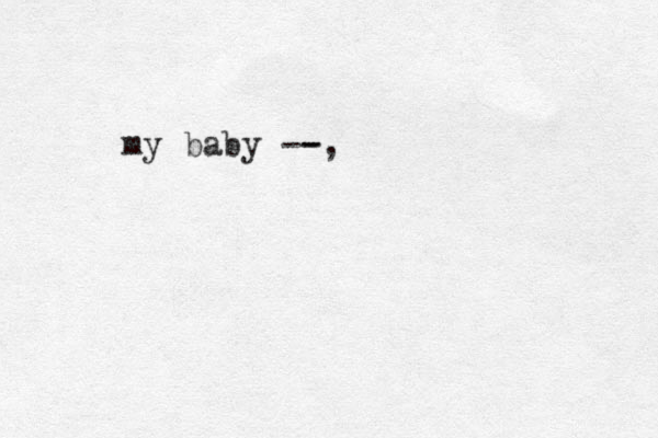 my baby --, -
