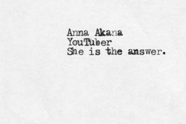 Anna Akana YouTuber She is the answer. 