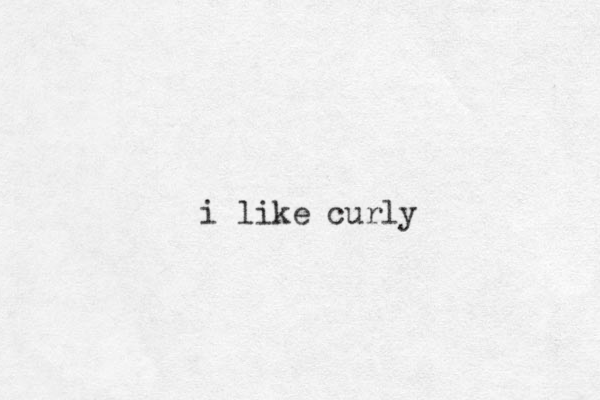 i like curly