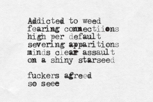 Addict ed to weed fearing connectiions high per default severing apparitions mind m s clear assault on a shiny starseed fuckers af greed so seee