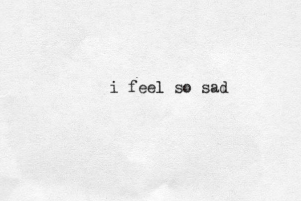 i feel l so sad