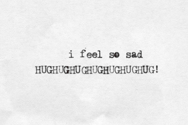 i feel l so sad HUGHUGHUGHUGHUGHUGHUG! 