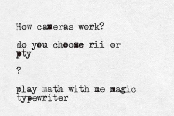 How cameras work? do you choose rii or pty ? pla y math with me magic typewriter