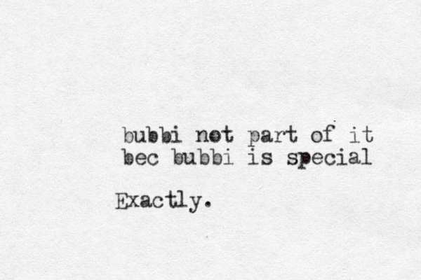 bubbi not part of it bec bubbi is special Exactly.