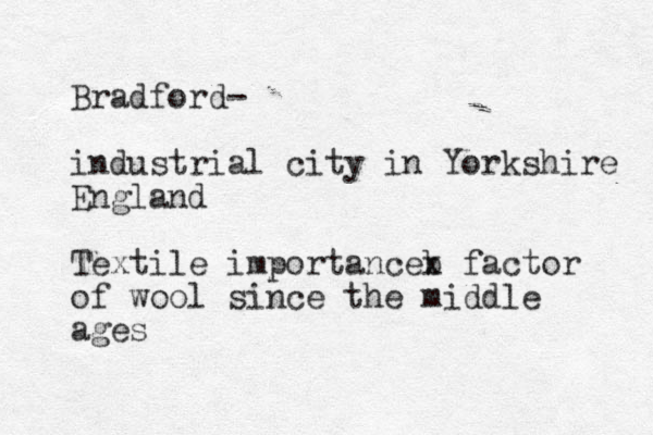 Bradford- industrial city in Yorkshire England Textile importanceb x factor of wool since the middle ages 