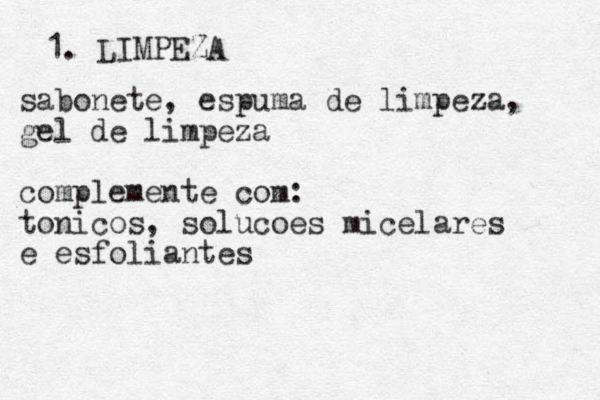 1. LIMPEZA sabonete, espuma de limpeza, gel de limpeza complemente com: tonicos, solucoes micelares e esfoliantes 