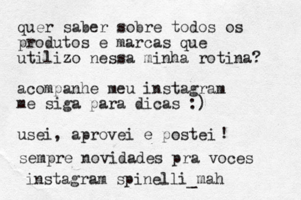 quer saber sobre todos os produtos e marcas que utilizo nessa minha rotina? acompanhe meu instagram me siga para dicas :) usei, aprovei e postei ! sempre novidades pra voces instagram spinelli_mah