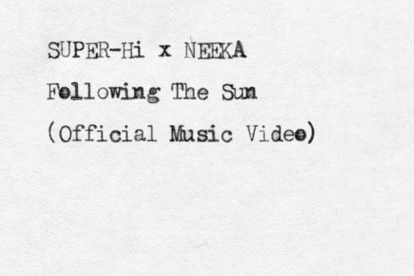 SUPER-Hi x NEEKA Following The Sun (Official Music Video) 