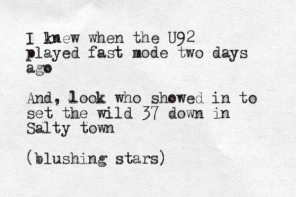 I lnew k when the U92 played fast mode two days ago And, look who showed in to set the wild 37 down in Salty town (blushing stars) 