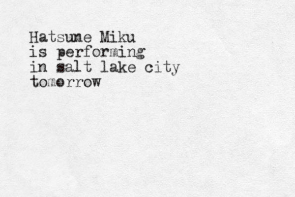 Hatsune Miku is performing in salt lake city tomorrow