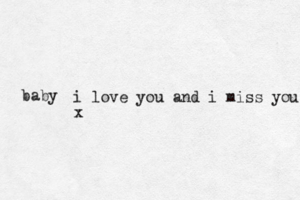 i love you and i miss you x baby 