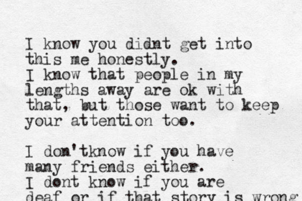 I know you didnt get into this me honestly. I know that people in my lengths away are ok with that, but those want to keep your attention too. I don'tknow if you have many friends either. I dont know if you are deaf or if that story is wrong 