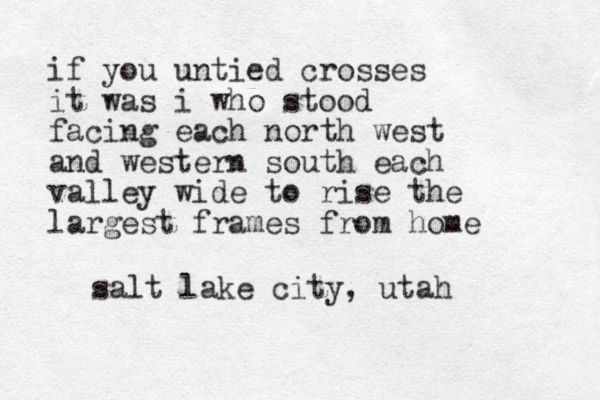 if you untied crosses it was i who stood facing each north west and western south each valley wide to rise the largest frames from home salt lake city, utah