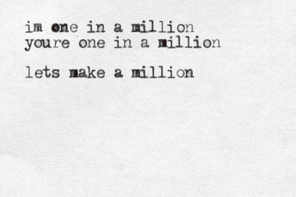 im one in a million youre one in a million lets make a million