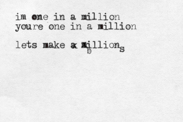 im one in a million youre one in a million lets make a million xxbs
