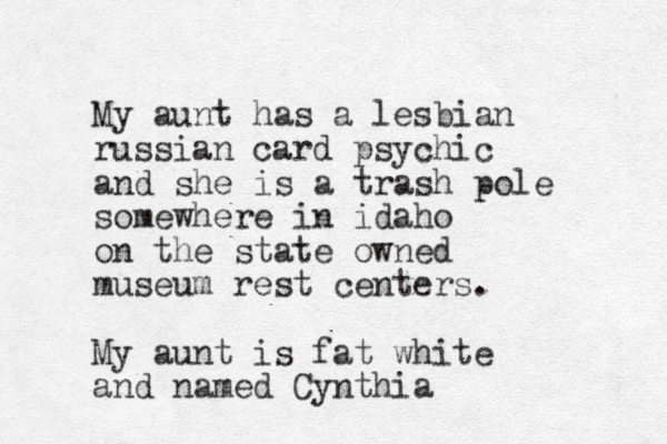 My aunt has a lesbian russian card psychic and she is a trash pole somewhere in idaho on the state owned museum res t centers. My aunt is fat white and named Cynthia