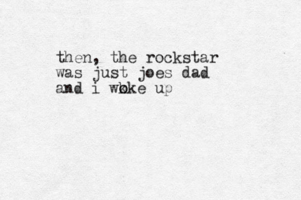 then, the rockstar was just joes dad a d n i wk o oke up 