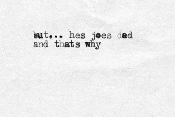 but... hes joes de ad and thats why 