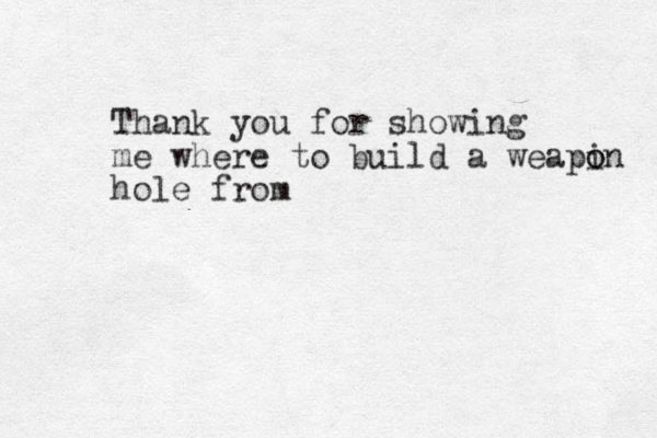 Thank you for showing me where to build a weapin o o hole from