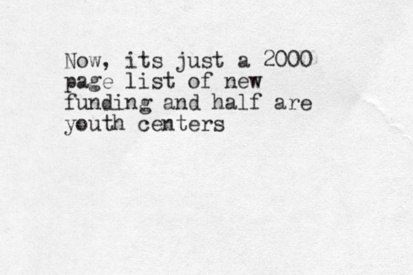 Now, its just a 2000 page list of new funding and half are youth centers