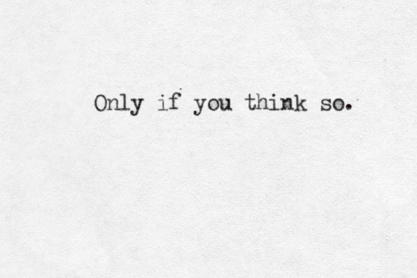 Only if you think so. 