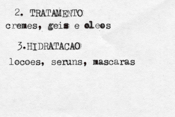 2. TRATAMENTO cremes, geis e oleos 3.HIDRATACAO locoes, seruns, mascaras