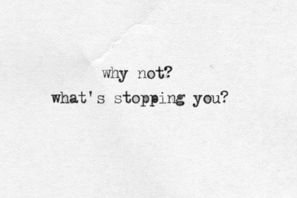 why not? what's stopping you?