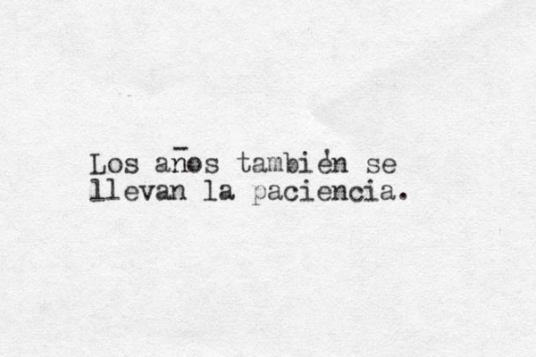 Los anos n tambien se llevan la paciencia. - ' 