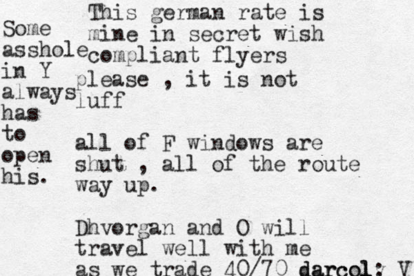 please , it is not luff all of F windows are shut , all of the route way up. Dhvorgan and O will travel well with me as we trade 40/70 darcolv darcol: V This german rate is mine in secret wish compliant flyers Some asshole in Y always has to open his.
