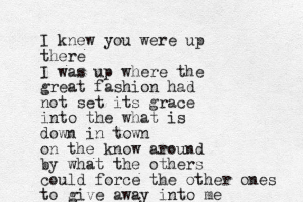 I knew you were up there I was up where the great fashion had not set its grace into the what is down in town on the know around by what the others could force the other ones to give away into me