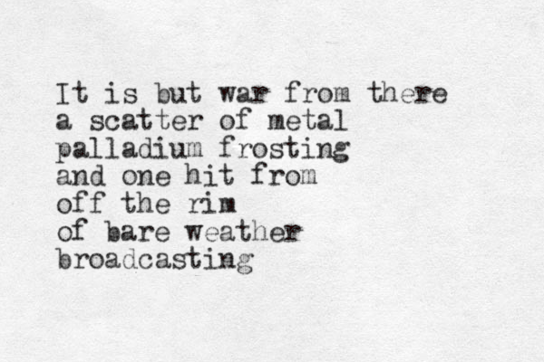 It is but war from there a scatter of metal palladium frosting and one hit from off the rim of bare weather broadcasting