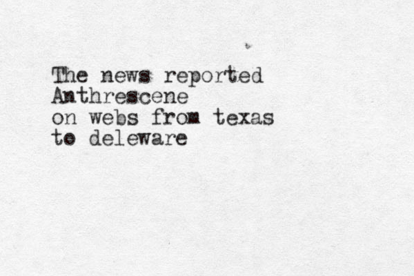 The news reported Anthrescene on webs from texas to deleware 