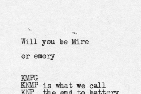 Will you be Mire or emory KMPG KNMP KNP is what we call the end to battery 