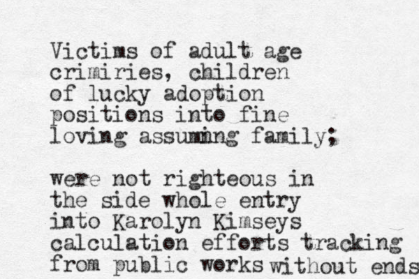 Victims of adult age crimiries , children of lucky adoption positions into fine loving assumn ing family; were not righteous in the side whole entry into Karolyn Kimseys calculation efforts tracking from public works without ends 