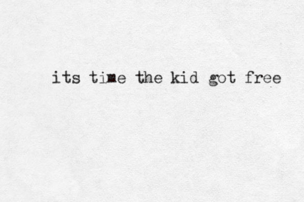 its time the kid got free 