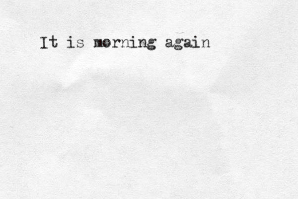 It is morning again