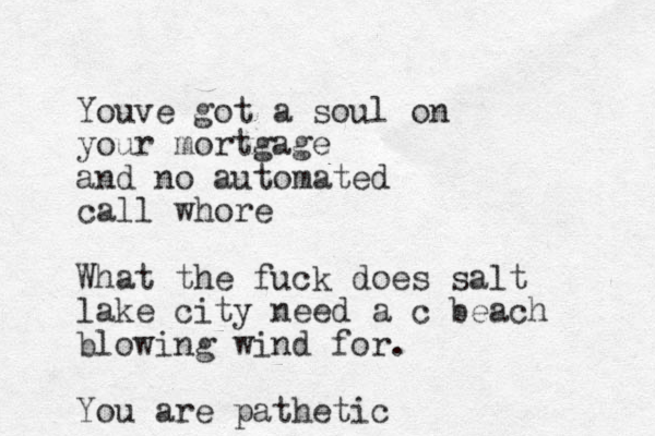 Youve got a soul on your mortgage and no automated call whore What the fuck does salt lake city need a c beach blowing wind for. You are pathetic