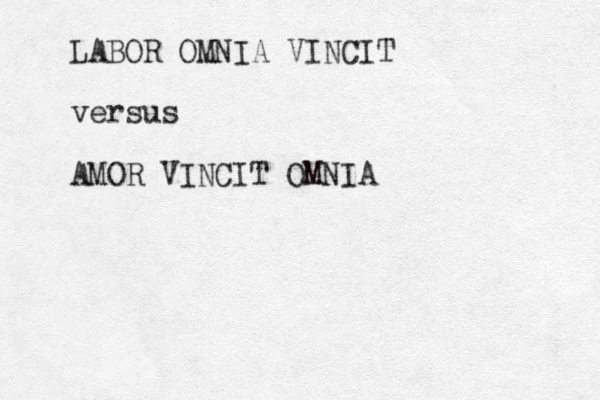 LABOR OMNIA VINCIT versus AMOR VINCIT OMNIA