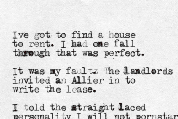 Ive got to find a house to rent. I had one fall through that was perfect. It was my faultz . The landlords invited an Allier in to write the lease. I told the straight laced personality I will not pornstar 