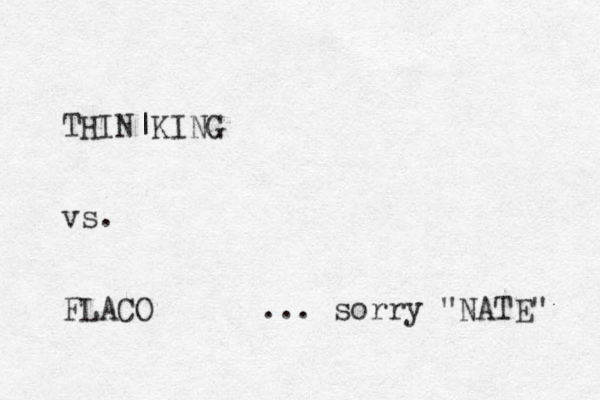 THIN|KING vs. FLACO ... sorry "NATE" 