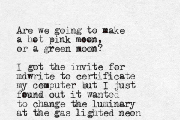 Are we going to make a hot pink moon, or a green moon? I got the invite for mdwrite to certificate my computer but I just found out it wanted to change the luminary at the gas lighte d neon