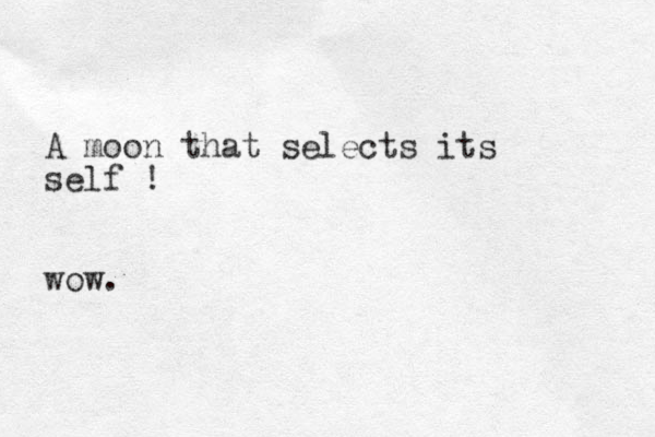 A moon that selects its self ! wow. 